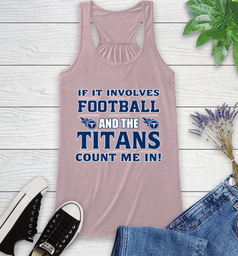 NFL If It Involves Football And The Tennessee Titans Count Me In Sports Racerback Tank 11