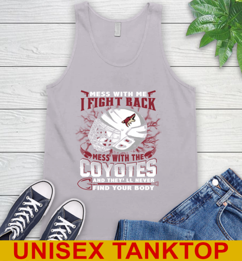 NHL Hockey Arizona Coyotes Mess With Me I Fight Back Mess With My Team And They'll Never Find Your Body Shirt Tank Top - Image 4