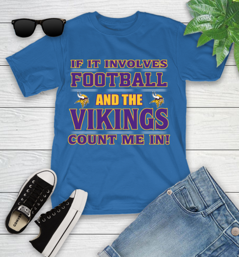 NFL If It Involves Football And The Minnesota Vikings Count Me In Sports Youth T-Shirt 9