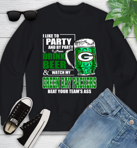 NFL I Like To Party And By Party I Mean Drink Beer and Watch My Green Bay Packers Beat Your Team's Ass Football Youth Sweatshirt