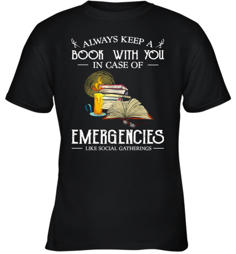 Always Keep A Book With You In Case Of Emergencies Like Social Gatherings Youth T-Shirt