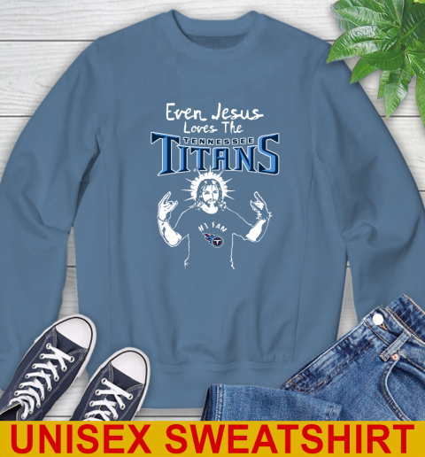 Tennessee Titans NFL Football Even Jesus Loves The Titans Shirt Sweatshirt 10