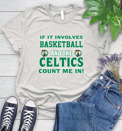 NBA If It Involves Basketball And Boston Celtics Count Me In Sports Women's T-Shirt