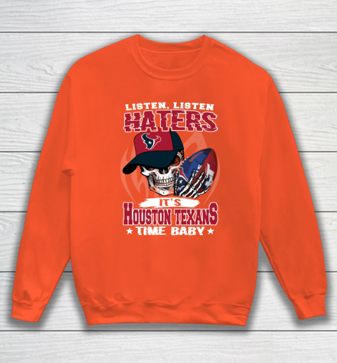 Listen Haters It is TEXANS Time Baby NFL Sweatshirt 3