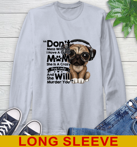 Don't mess with me i have a great mom Pug lady dog lover 50