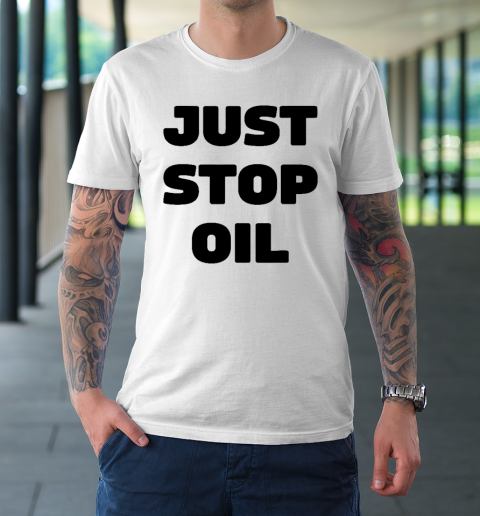 Just Stop Oil Save The Earth Just Stop Oil T-Shirt