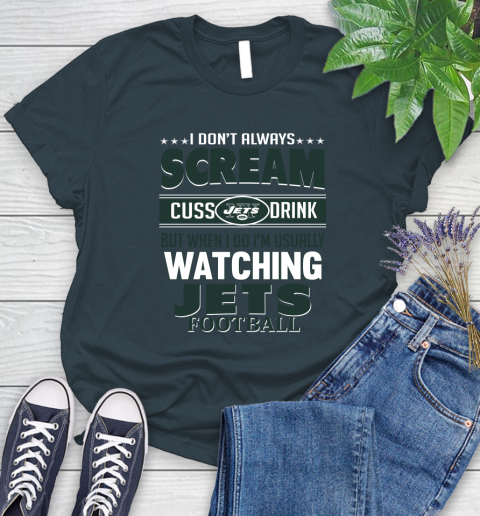 New York Jets NFL Football I Scream Cuss Drink When I'm Watching My Team Women's T-Shirt 11