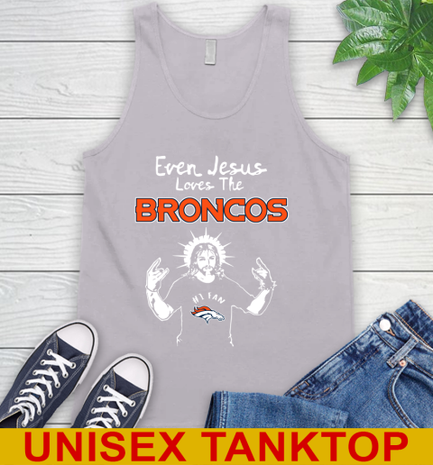 Denver Broncos NFL Football Even Jesus Loves The Broncos Shirt Tank Top 3