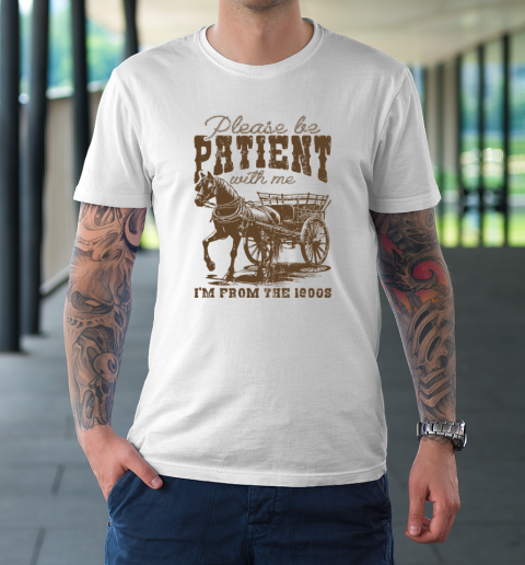 Please Be Patient With Me I'm From The 1900s Vintage Horse T-Shirt