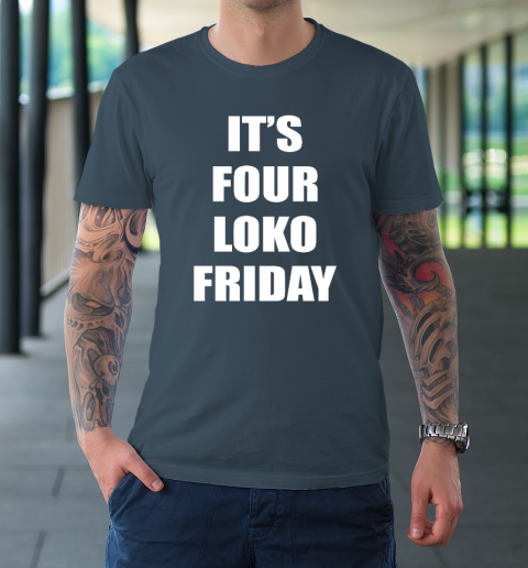 It's Four Loko Friday And I Have A Gun T-Shirt 4