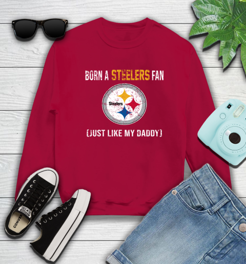 NFL Pittsburgh Steelers Football Loyal Fan Just Like My Daddy Shirt Sweatshirt 8