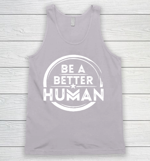 Be A Better Human Shirt Tank Top 3