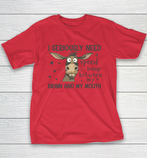 I Seriously Need A Speed Bump Between My Brain And My Mouth Youth T-Shirt 7