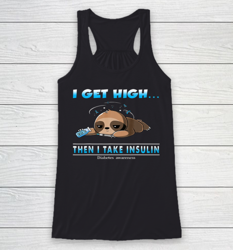 Sloth I Get High Then I Take Insulin Diabetes Awareness Racerback Tank
