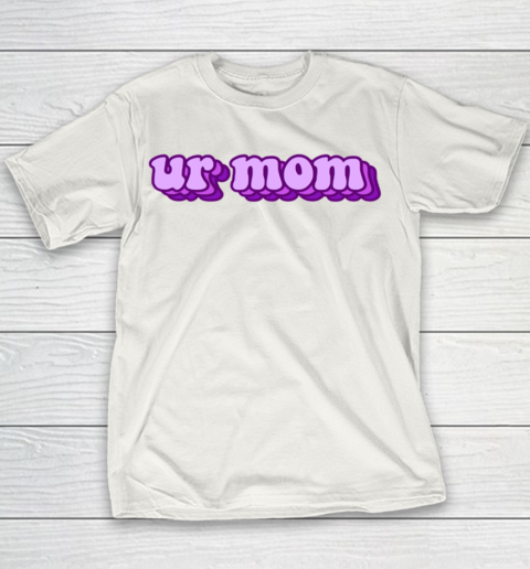 UrMom Shirt Ur Mom Youth T-Shirt