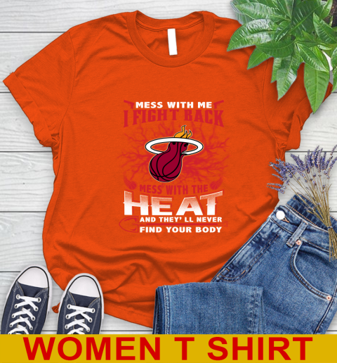 NBA Basketball Miami Heat Mess With Me I Fight Back Mess With My Team And They'll Never Find Your Body Shirt Women's T-Shirt 3