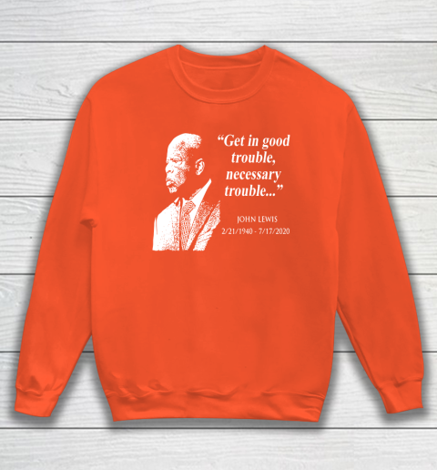 Good Trouble John Lewis 02/21/1940  07/17/2020 Sweatshirt 3