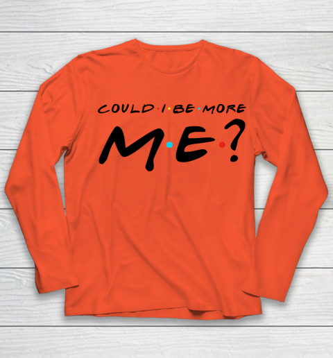 Matthew Perry t shirt Could I Be More Me Funny Youth Long Sleeve 2