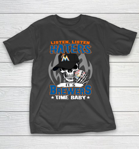 Listen Haters It is BREWERS Time Baby MLB T-Shirt