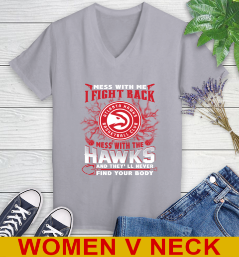 NBA Basketball NBA Basketball Atlanta Hawks Mess With Me I Fight Back Mess With My Team And They'll Never Find Your Body Shirt Women's V-Neck T-Shirt 4