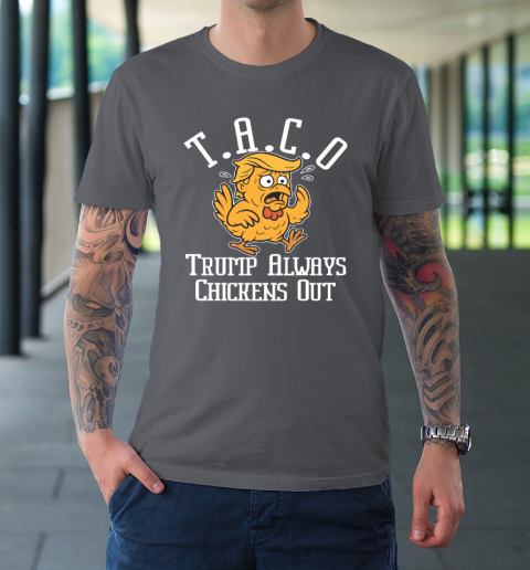 ChickenTtaco Trump Always Chickens Out T-Shirt 6