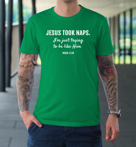 Jesus Took Naps T Shirt Mark 438 Christian Funny Faith T-Shirt 13