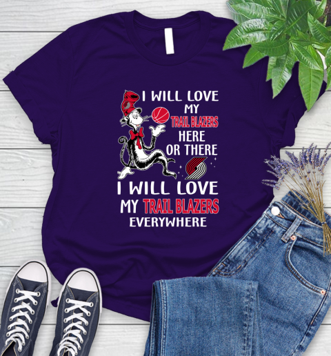 NBA Basketball Portland Trail Blazers I Will Love My Trail Blazers Everywhere Dr Seuss Shirt Women's T-Shirt 4