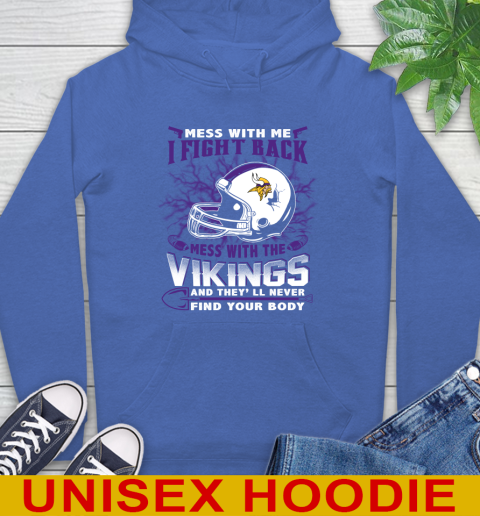 NFL Football Minnesota Vikings Mess With Me I Fight Back Mess With My Team And They'll Never Find Your Body Shirt Hoodie 9