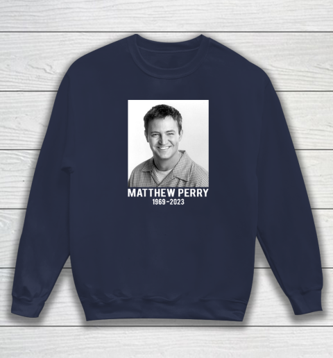 Rip Matthew Perry 1969 2023 Chandler Bing Sweatshirt Tee For Sports