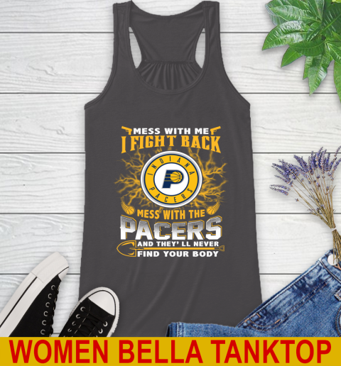 NBA Basketball Indiana Pacers Mess With Me I Fight Back Mess With My Team And They'll Never Find Your Body Shirt Racerback Tank 10