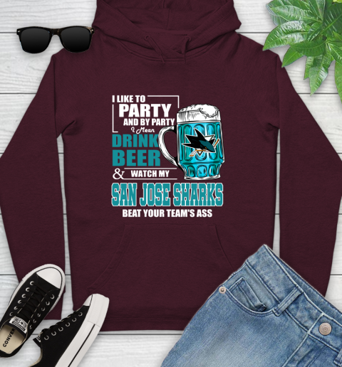 NHL I Like To Party And By Party I Mean Drink Beer And Watch My San Jose Sharks Beat Your Team's Ass Hockey Youth Hoodie 7