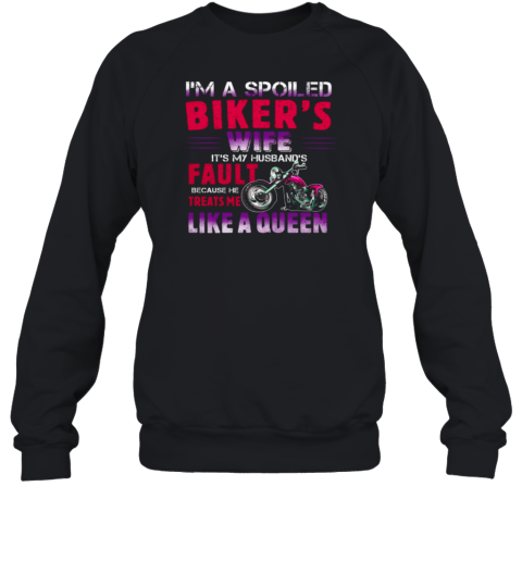 I'm A Spoiled Biker's Wife He Treats Me Like A Queen Sweatshirt