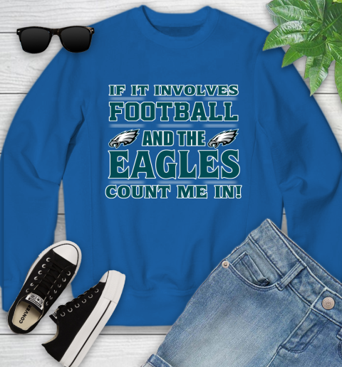 NFL If It Involves Football And The Philadelphia Eagles Count Me In Sports Youth Sweatshirt 8