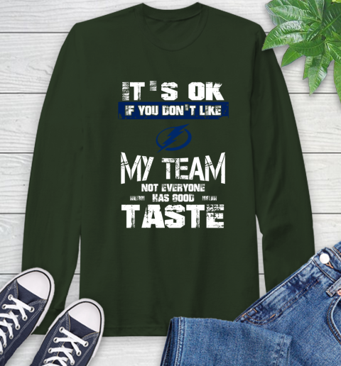 Tampa Bay Lightning NHL Hockey It's Ok If You Don't Like My Team Not Everyone Has Good Taste Long Sleeve T-Shirt 7