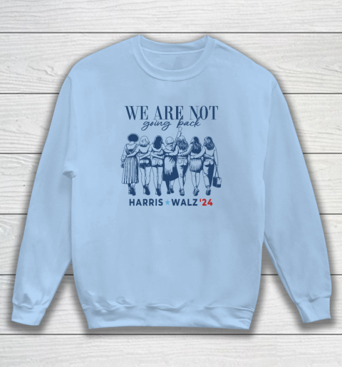We Are Not Going Back Kamala Harris Waltz 24 Madam President Sweatshirt 4