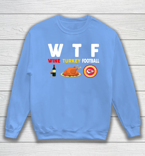Kansas City Chiefs Giving Day WTF Wine Turkey Football NFL Sweatshirt 8