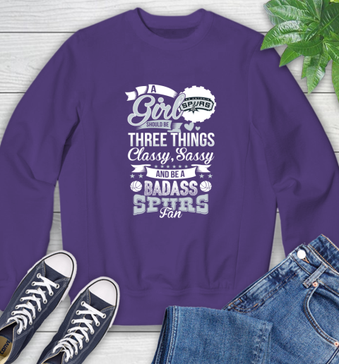 San Antonio Spurs NBA A Girl Should Be Three Things Classy Sassy And A Be Badass Fan Sweatshirt 4