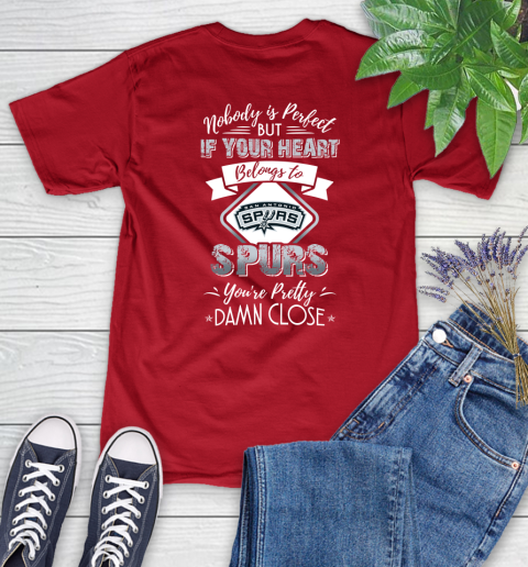 NBA Basketball San Antonio Spurs Nobody Is Perfect But If Your Heart Belongs To Spurs You're Pretty Damn Close Shirt Women's T-Shirt 11