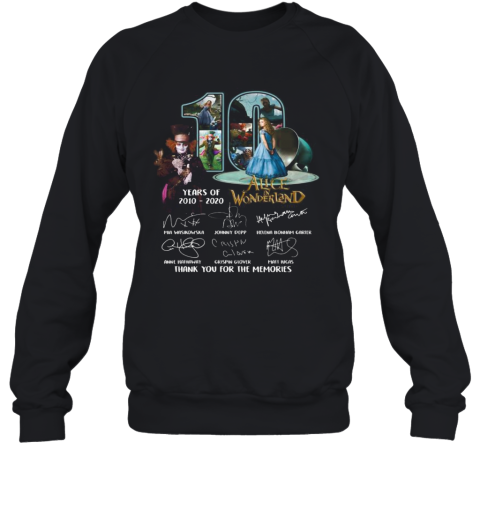 10 Years Of 2010 2020 Alice In Wonderland Thank You For The Memories Signatures Sweatshirt