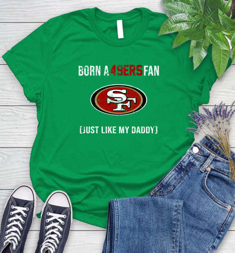 NFL San Francisco 49ers Football Loyal Fan Just Like My Daddy Shirt Women's T-Shirt 7