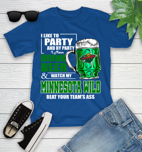 NHL I Like To Party And By Party I Mean Drink Beer And Watch My Minnesota Wild Beat Your Team's Ass Hockey Youth T-Shirt 12