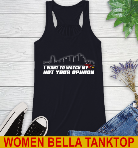 Arizona Cardinals NFL I Want To Watch My Team Not Your Opinion Racerback Tank 8