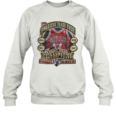 The Greatest Team Ever 1996 Nba Champions Chicago Bulls Sweatshirt