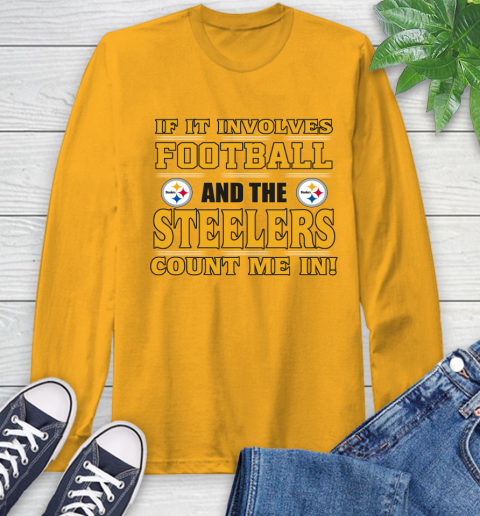 NFL If It Involves Football And The Pittsburgh Steelers Count Me In Sports Long Sleeve T-Shirt 3