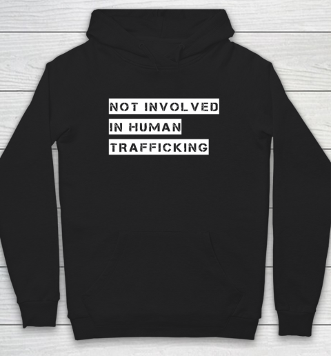 Not Involved In Human Trafficking Shirt Funny Human Rights Hoodie