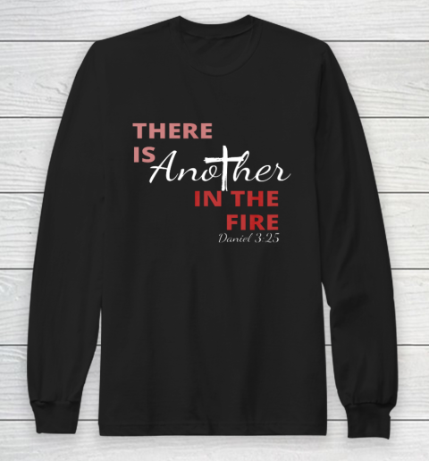 There is another in the fire religious scripture Long Sleeve T-Shirt