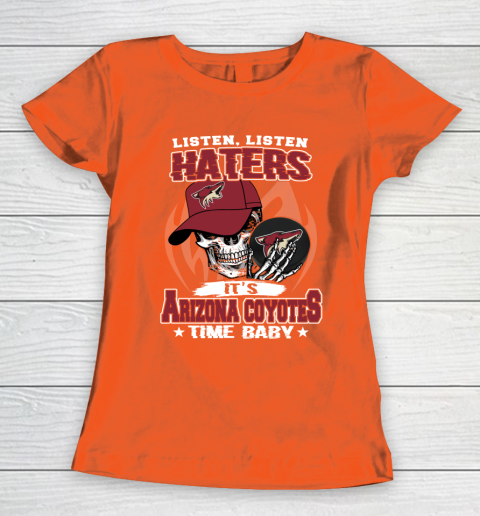 Listen Haters It is COYOTES Time Baby NHL Women's T-Shirt 3