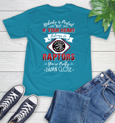 NBA Basketball Toronto Raptors Nobody Is Perfect But If Your Heart Belongs To Raptors You're Pretty Damn Close Shirt T-Shirt 10