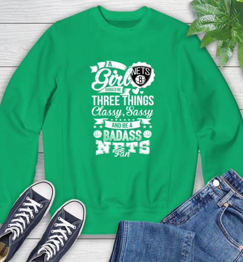 Brooklyn Nets NBA A Girl Should Be Three Things Classy Sassy And A Be Badass Fan Sweatshirt 7
