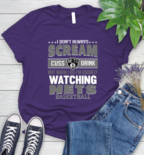 Brooklyn Nets NBA Basketball I Scream Cuss Drink When I'm Watching My Team Women's T-Shirt 4